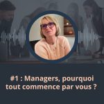 Managers, tout commence par vous